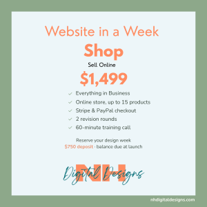 Website in a Week Shop package: $1,499, reserve your design week with a $750 deposit. NH Digital Designs